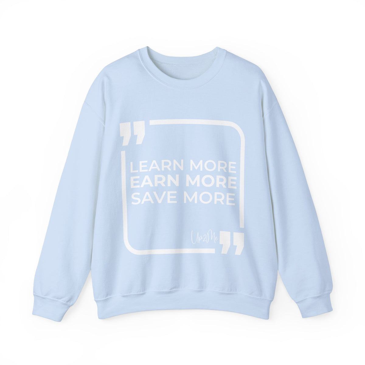 Learn More, Earn More, Save More  Sweatshirt