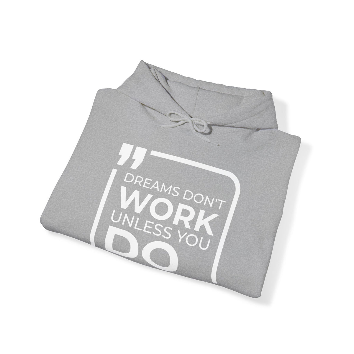 Dreams Don't Work Unless You Do  Hoodies