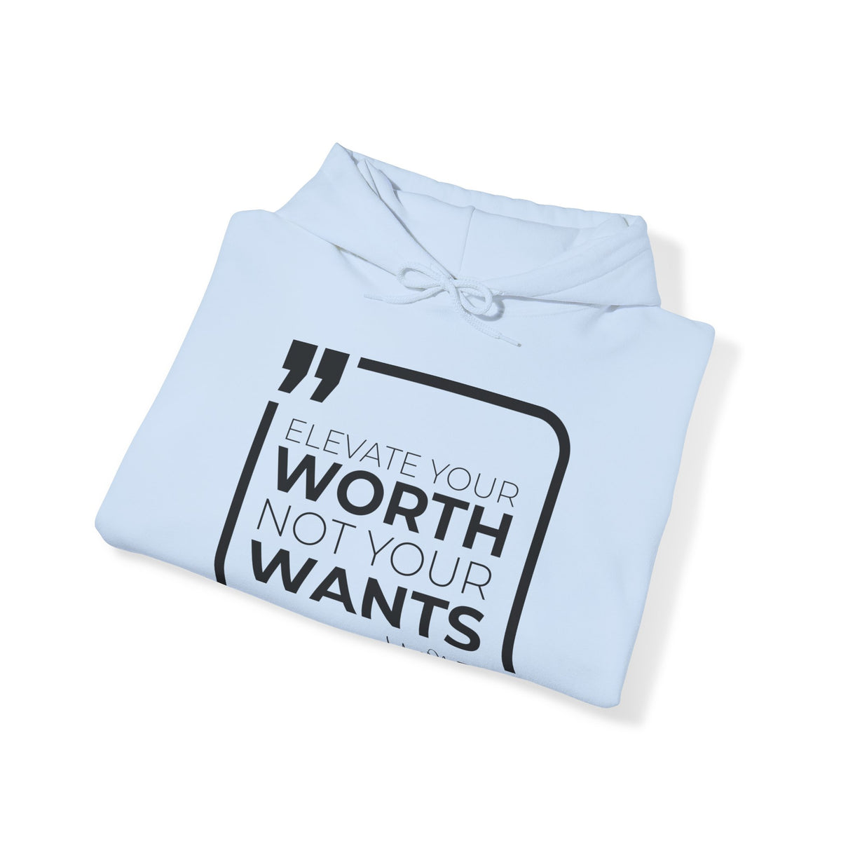 Elevate Your Worth, Not Your Wants Hoodies