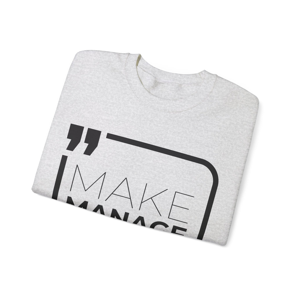 Make, Manage, Multiply  Sweatshirt