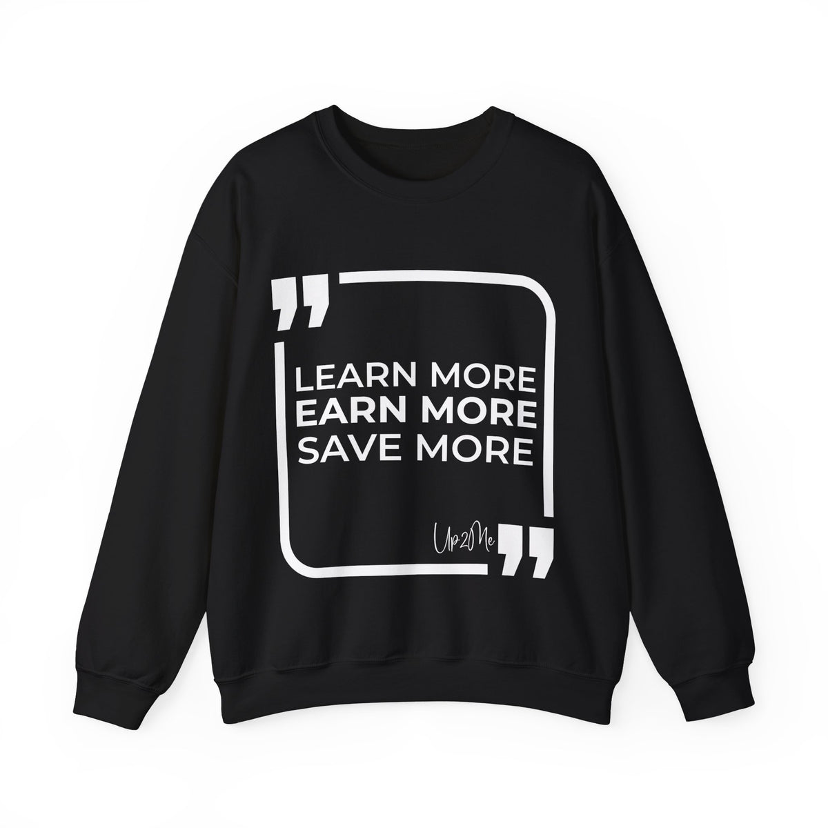 Learn More, Earn More, Save More  Sweatshirt