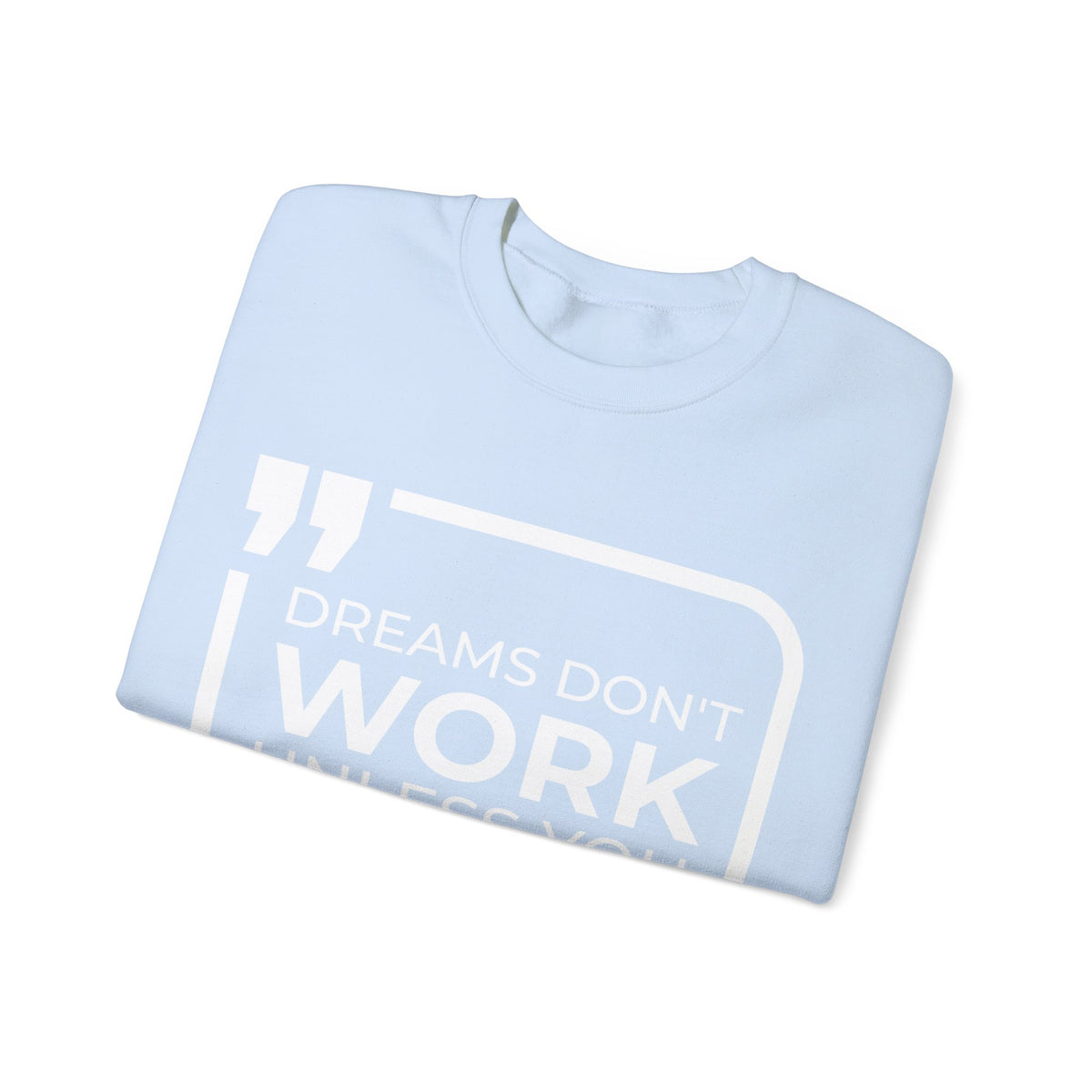 Dreams Don't Work Unless You Do Sweatshirt