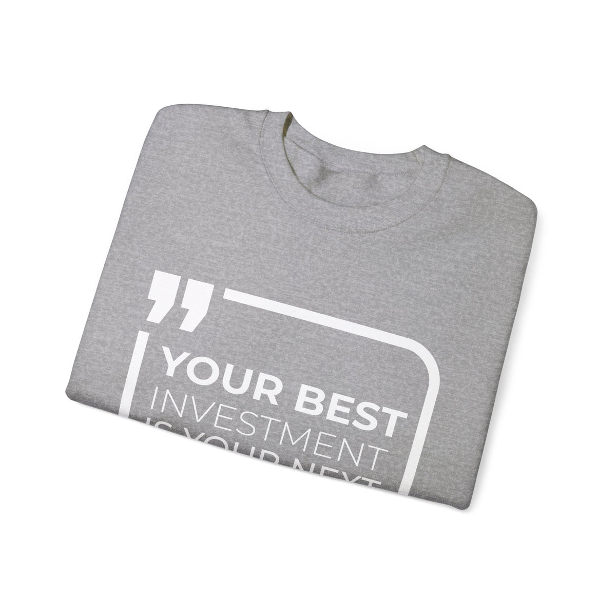 Your Best Investment is Your Next Move  Sweatshirt