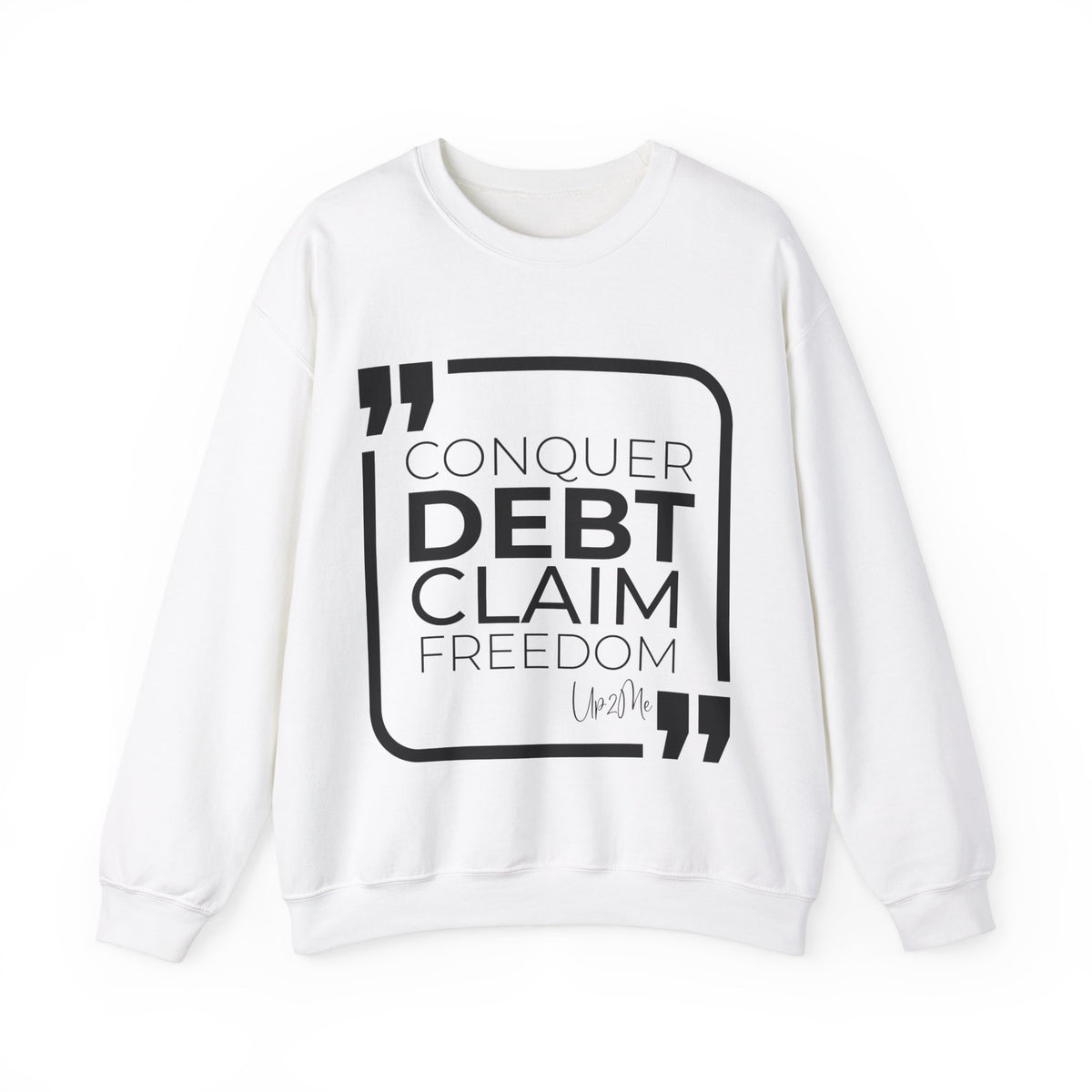 Conquer Debt, Claim Freedom Sweatshirt