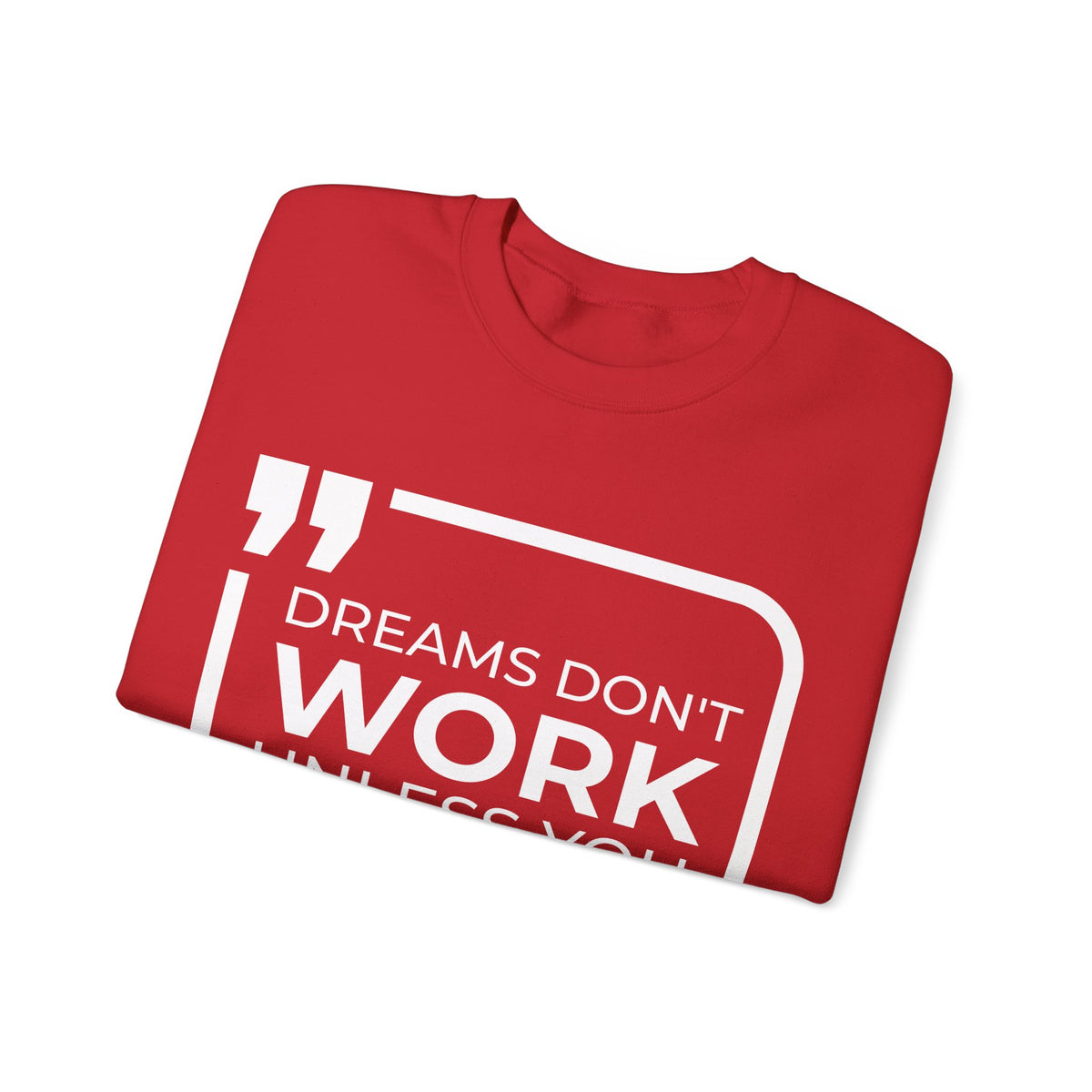 Dreams Don't Work Unless You Do Sweatshirt