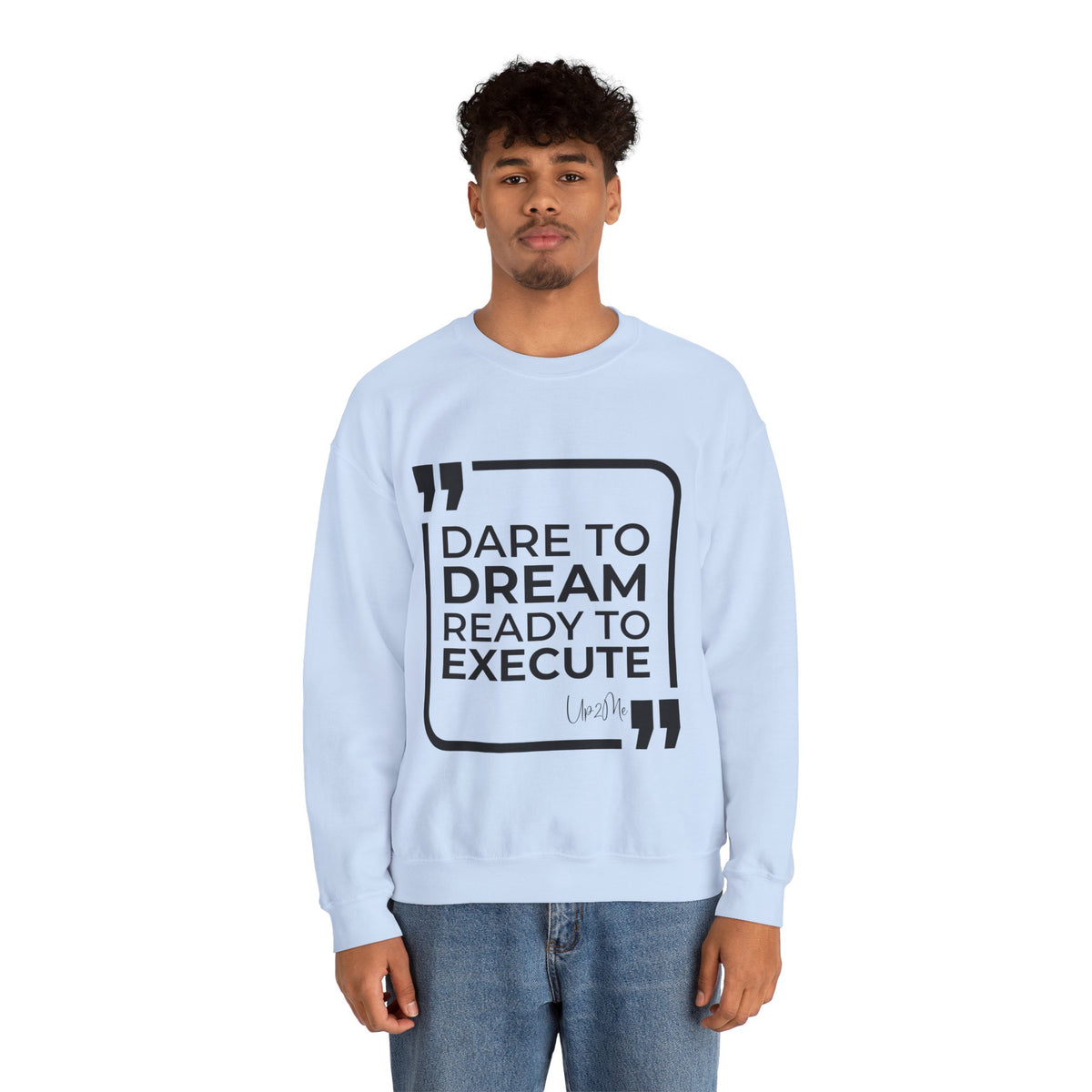 Dare to Dream, Ready to Execute Sweatshirt