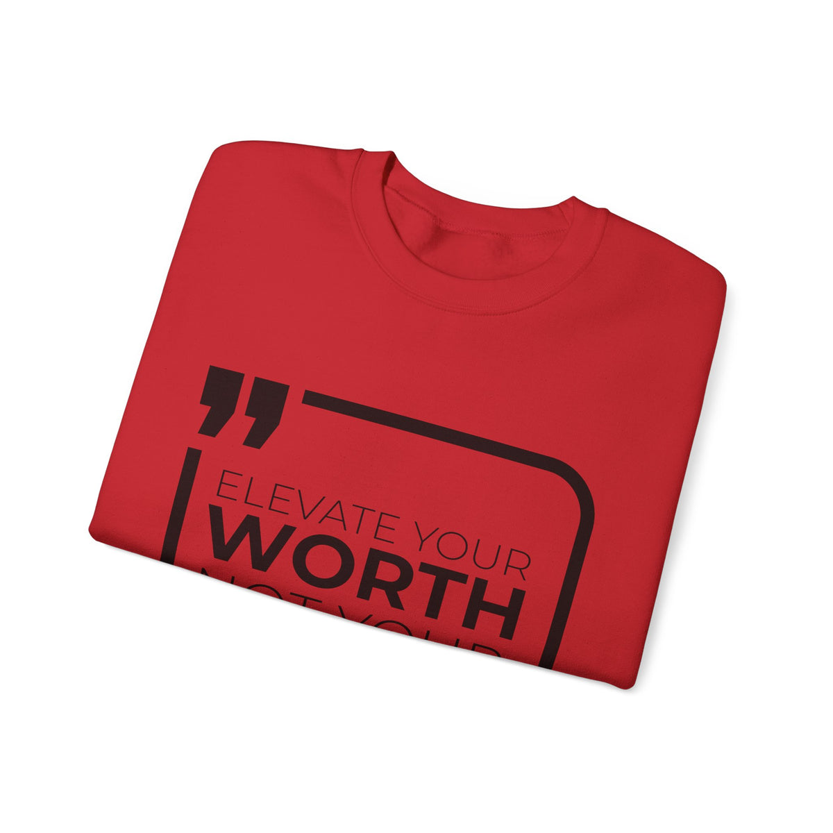 Elevate Your Worth, Not Your Wants Sweatshirt