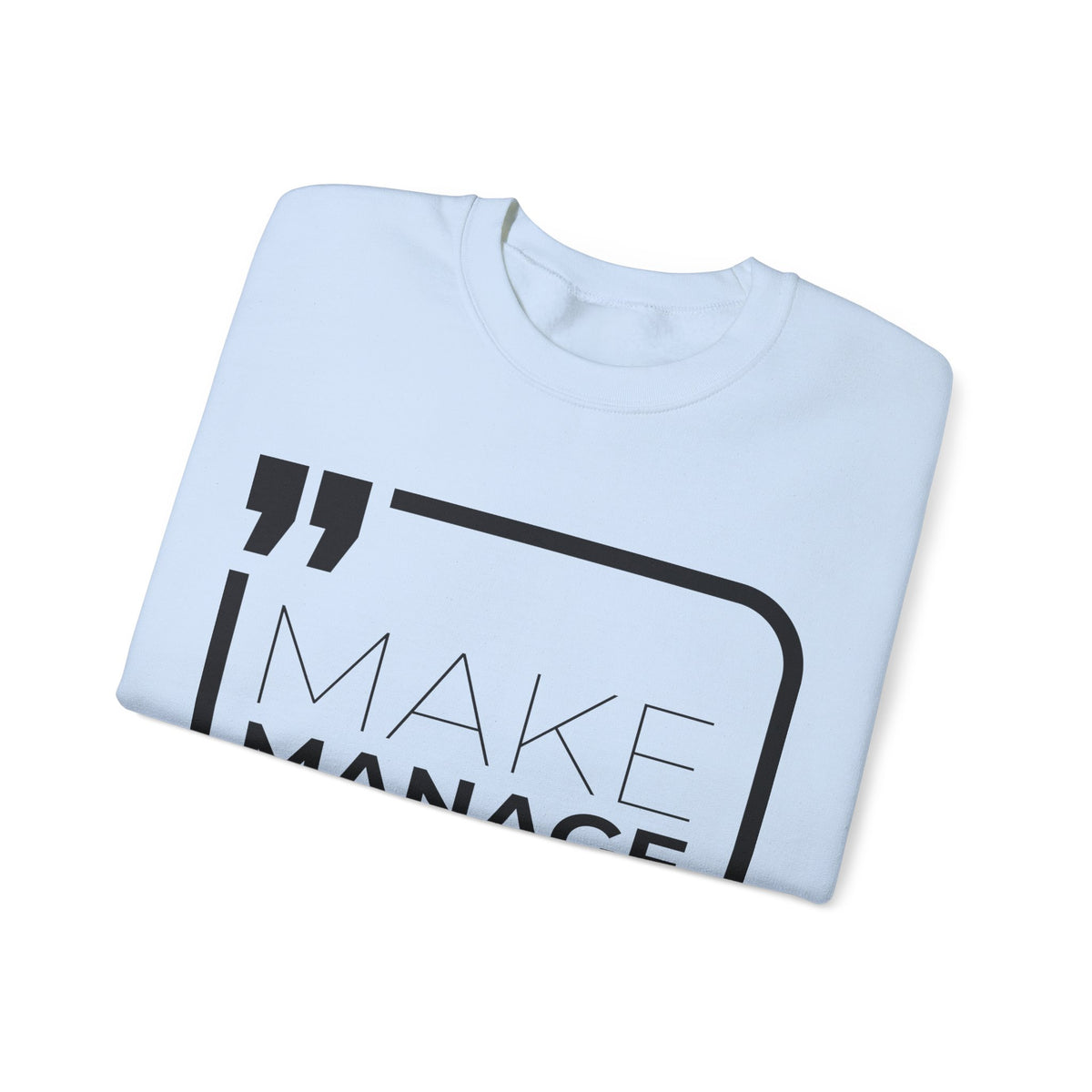 Make, Manage, Multiply  Sweatshirt