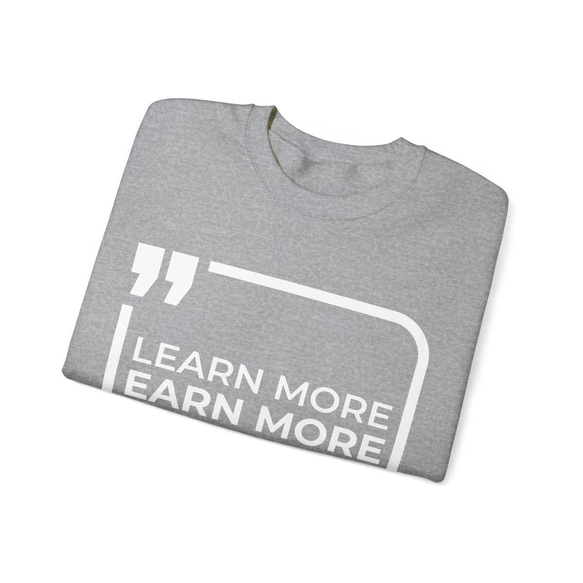 Learn More, Earn More, Save More  Sweatshirt