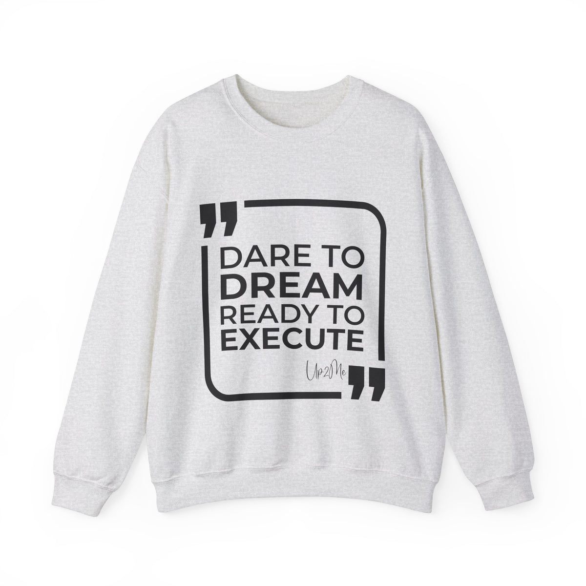 Dare to Dream, Ready to Execute Sweatshirt