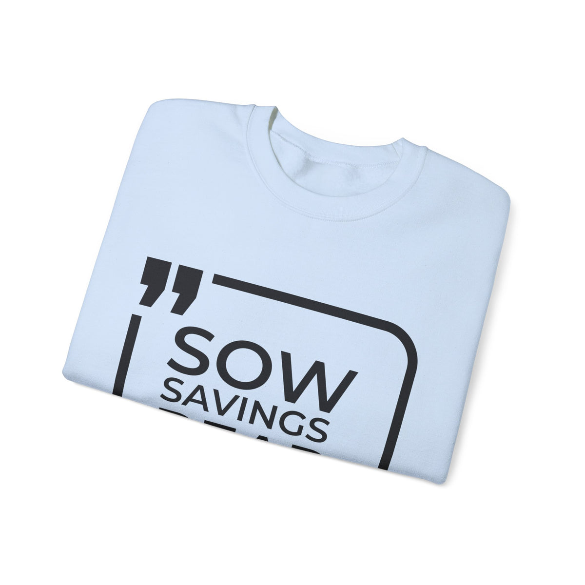 Sow Savings, Reap Wealth  Sweatshirt