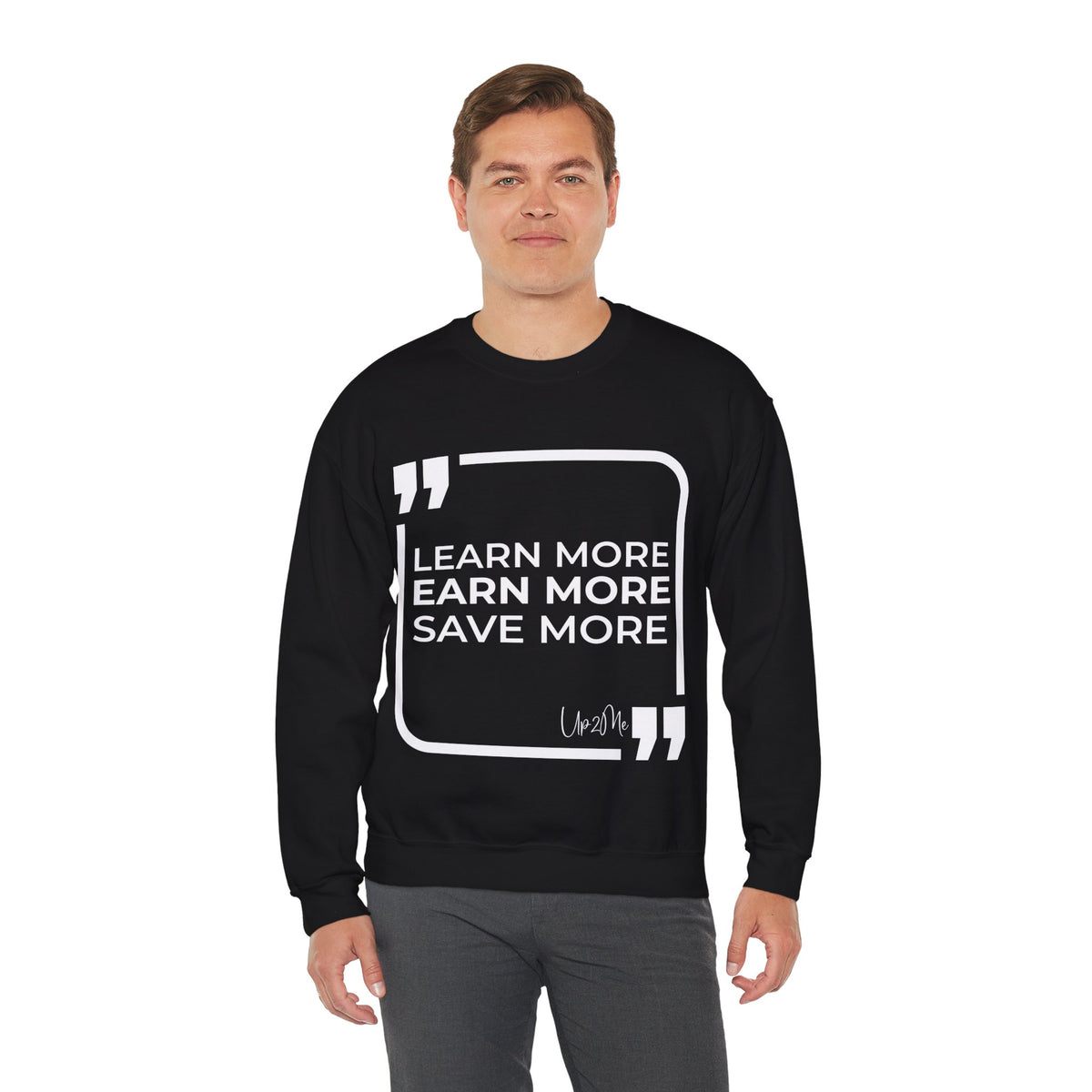 Learn More, Earn More, Save More  Sweatshirt