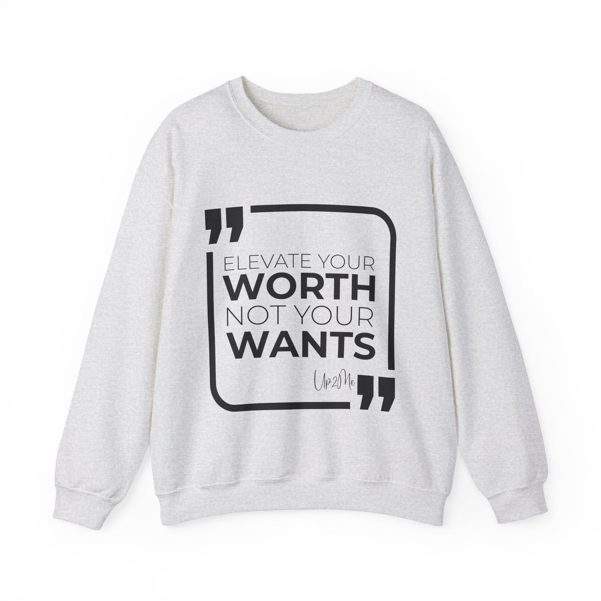 Elevate Your Worth, Not Your Wants Sweatshirt