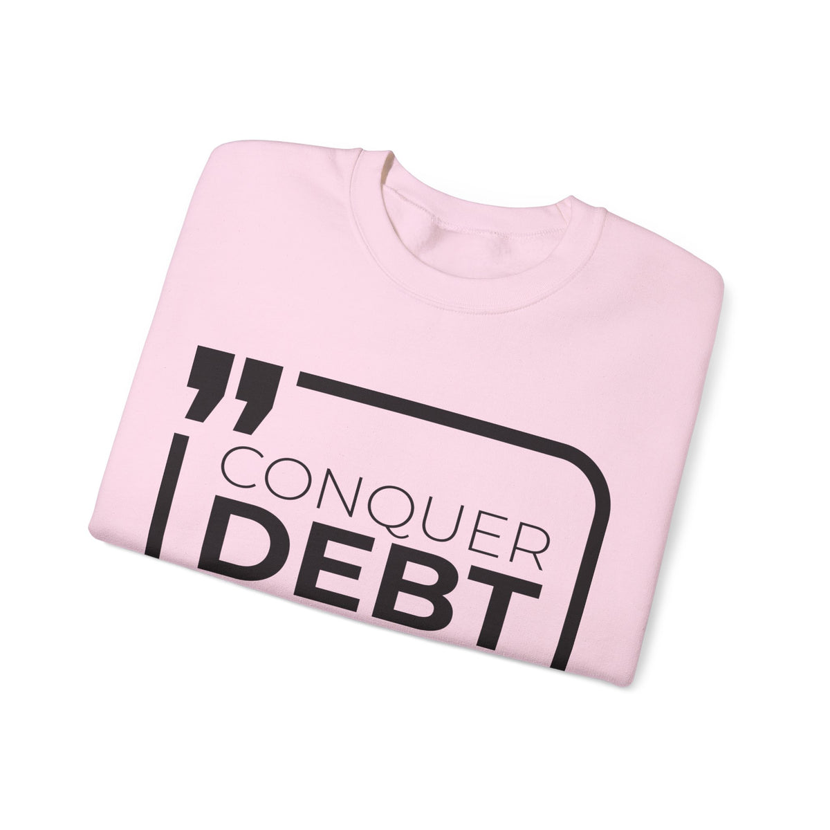 Conquer Debt, Claim Freedom Sweatshirt