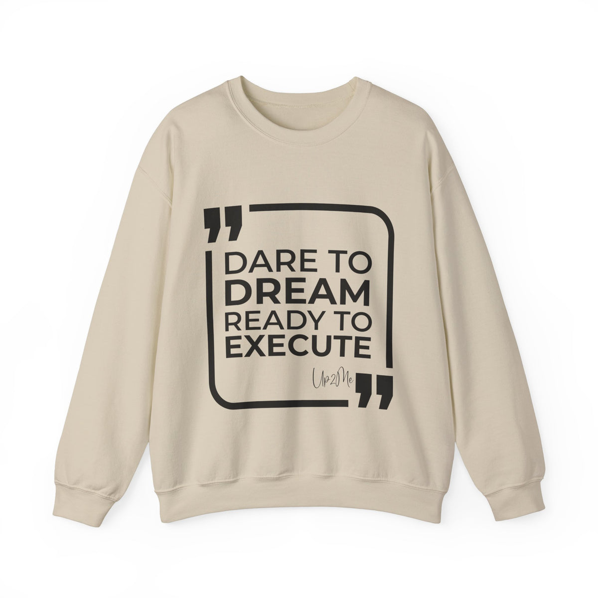 Dare to Dream, Ready to Execute Sweatshirt