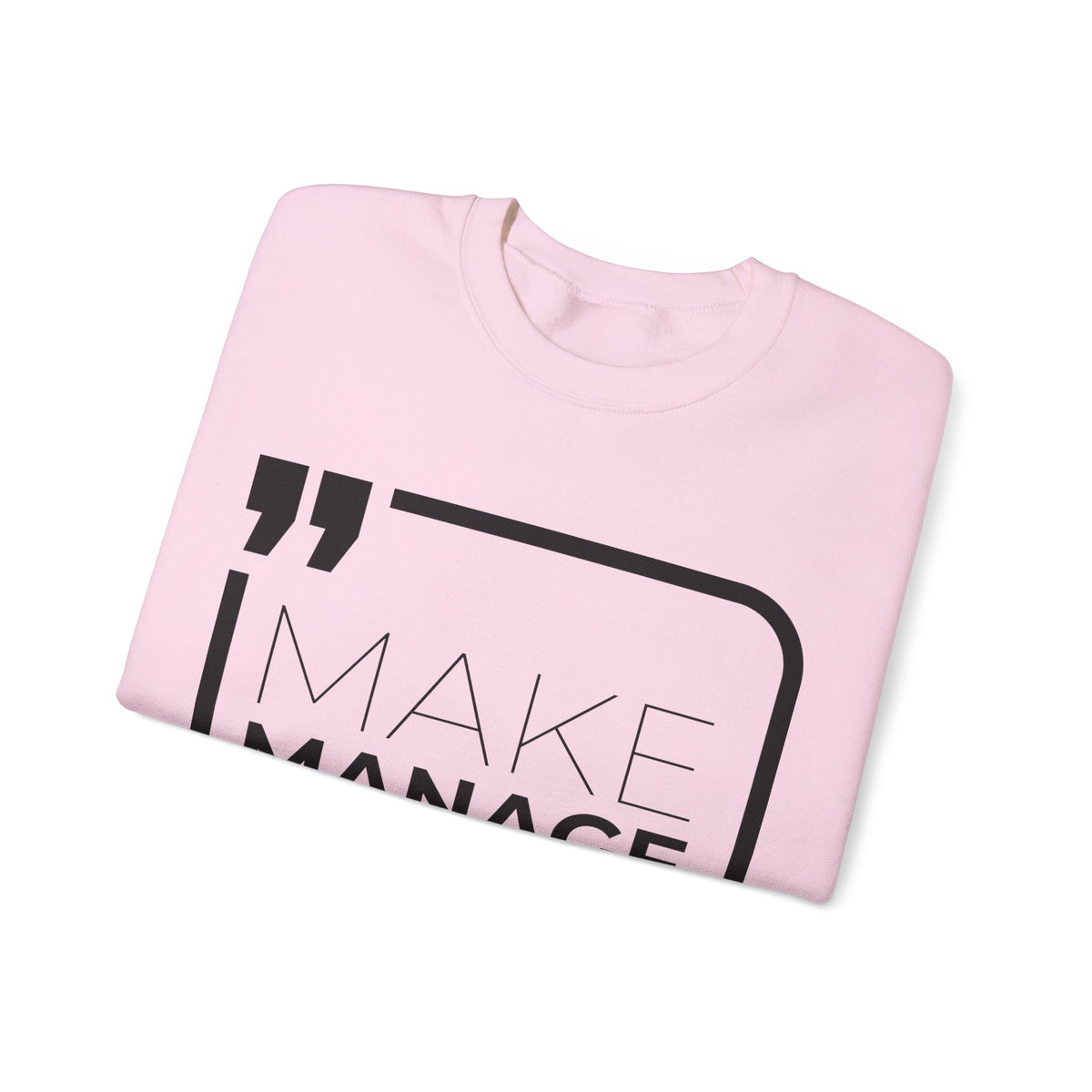 Make, Manage, Multiply  Sweatshirt