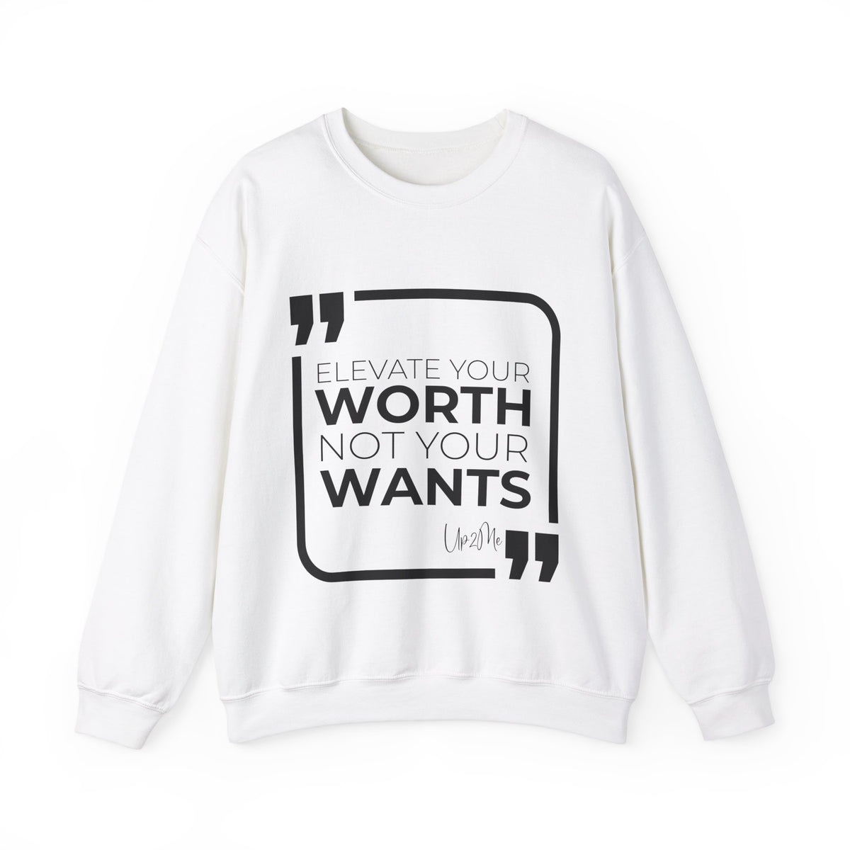 Elevate Your Worth, Not Your Wants Sweatshirt