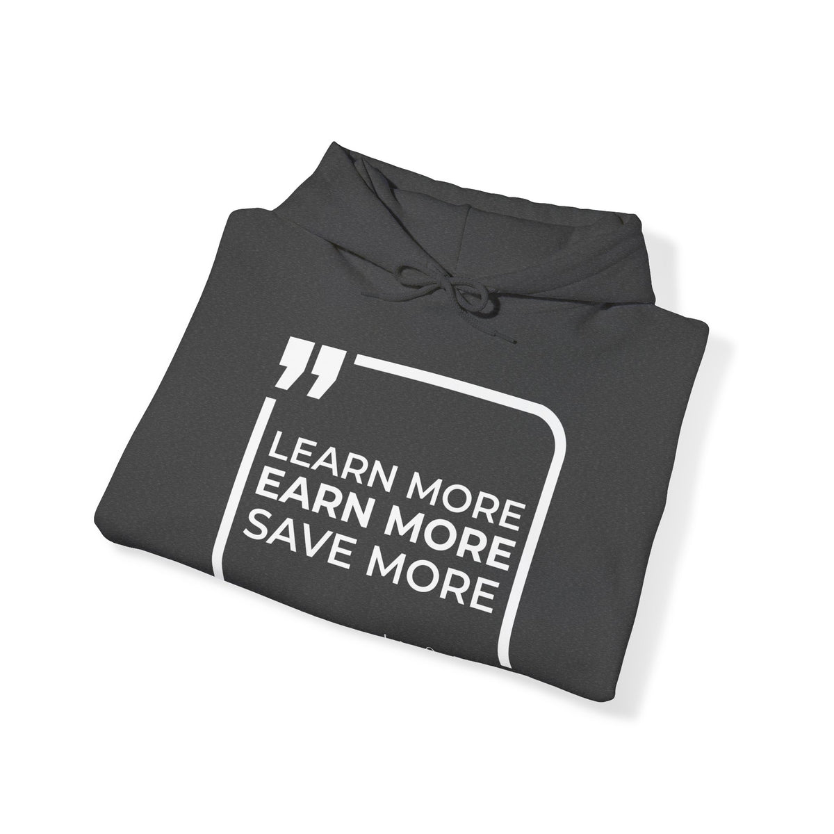 Learn More, Earn More, Save More Hoodies