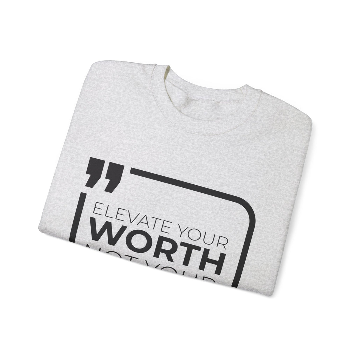 Elevate Your Worth, Not Your Wants Sweatshirt