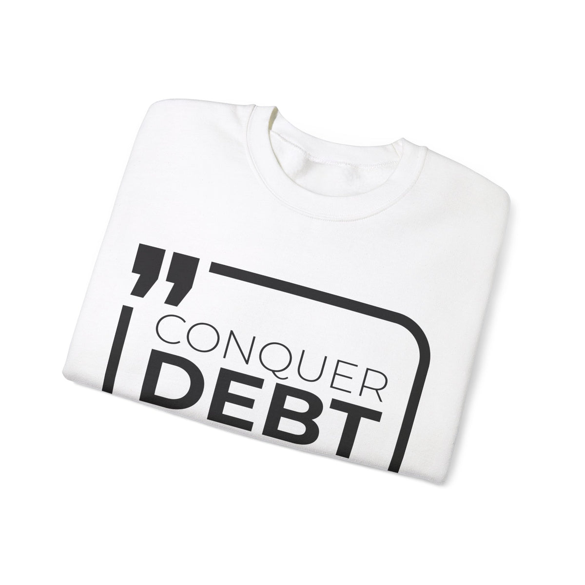 Conquer Debt, Claim Freedom Sweatshirt