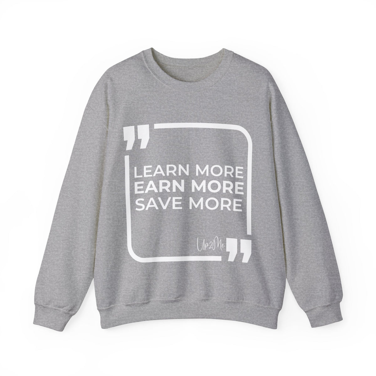 Learn More, Earn More, Save More  Sweatshirt