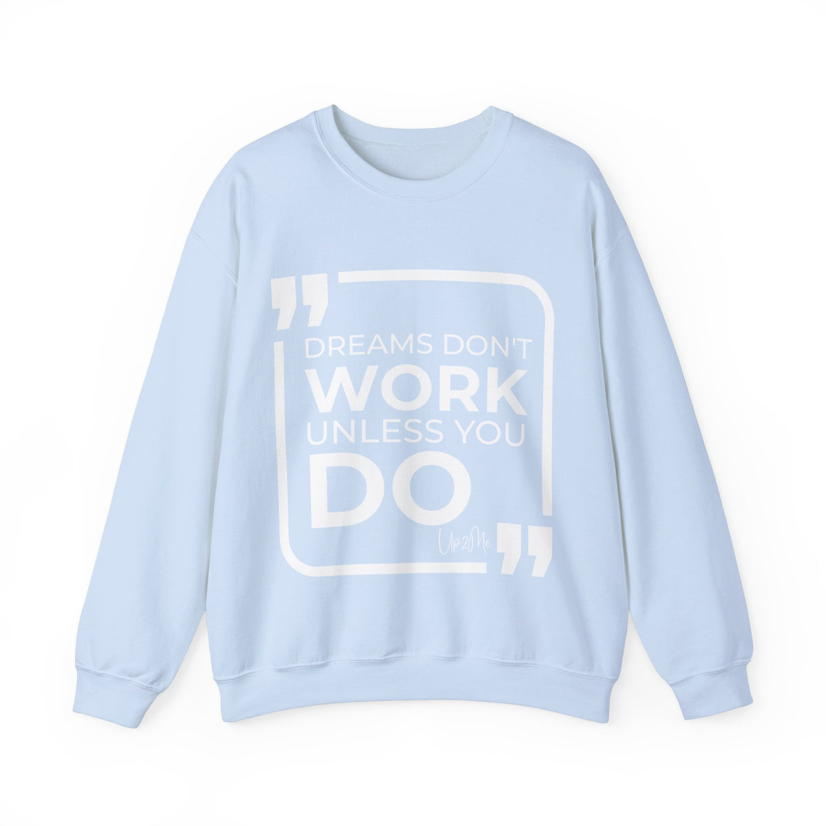 Dreams Don't Work Unless You Do Sweatshirt