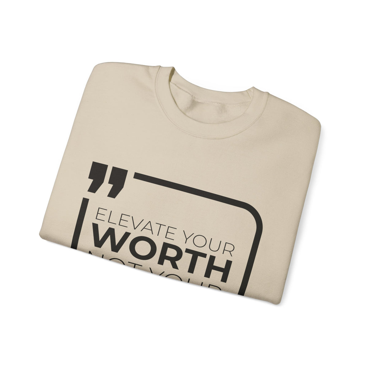 Elevate Your Worth, Not Your Wants Sweatshirt