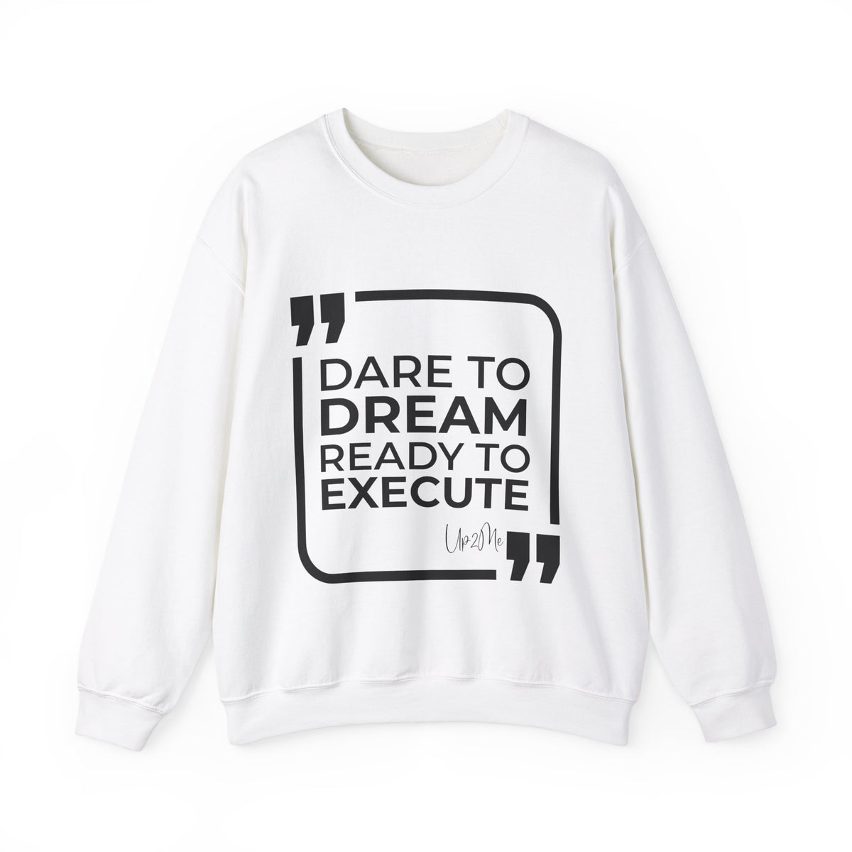 Dare to Dream, Ready to Execute Sweatshirt