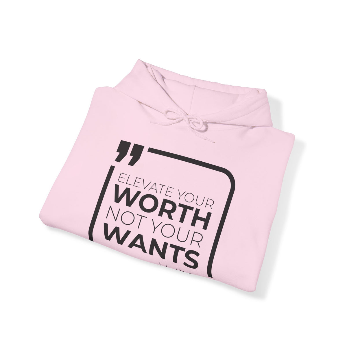 Elevate Your Worth, Not Your Wants Hoodies