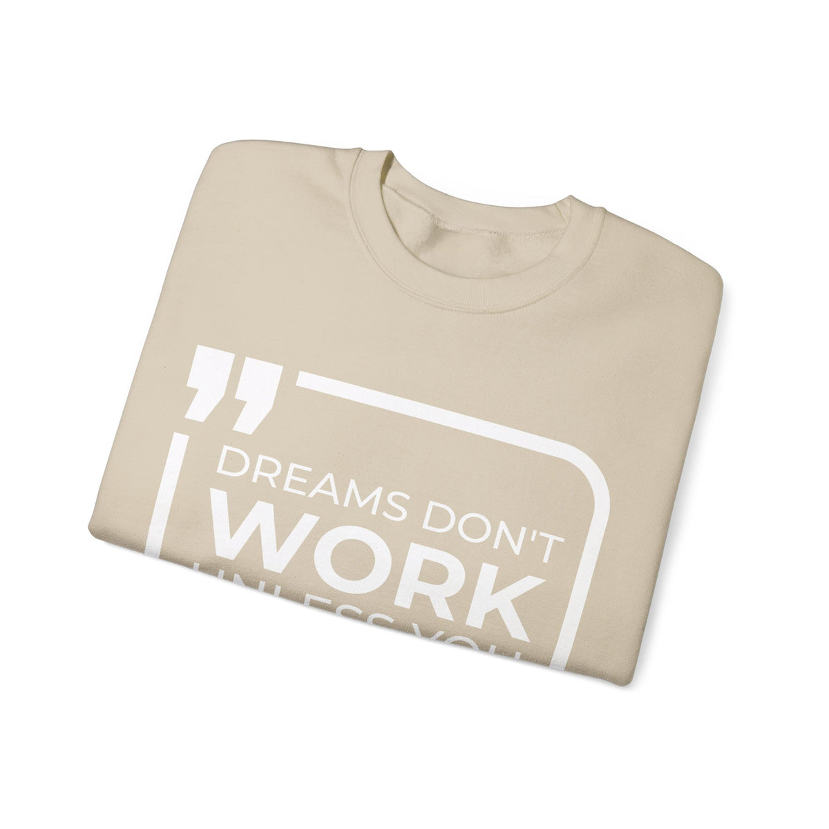 Dreams Don't Work Unless You Do Sweatshirt