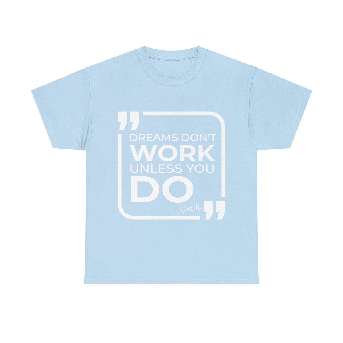 Dreams Don't Work Unless You Do T-shirts