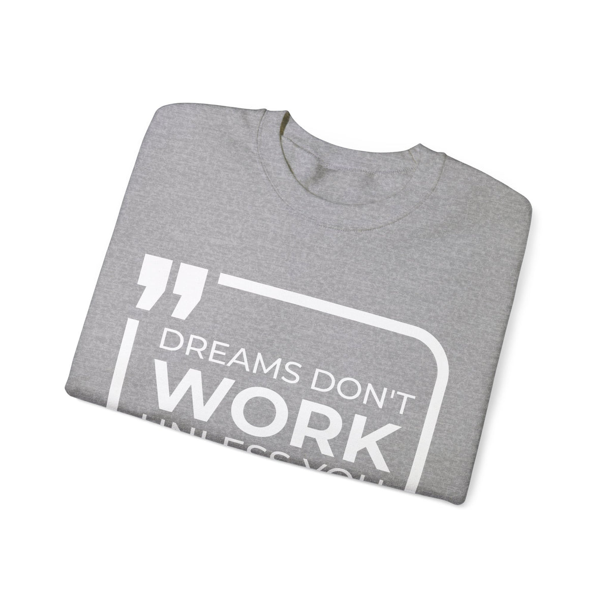 Dreams Don't Work Unless You Do Sweatshirt