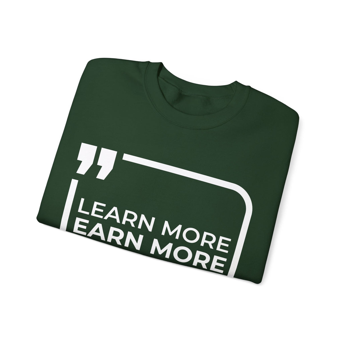 Learn More, Earn More, Save More  Sweatshirt