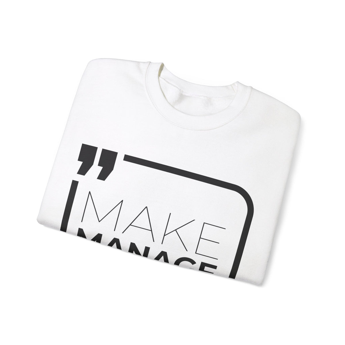 Make, Manage, Multiply  Sweatshirt