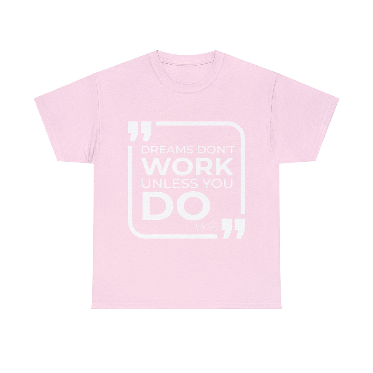 Dreams Don't Work Unless You Do T-shirts