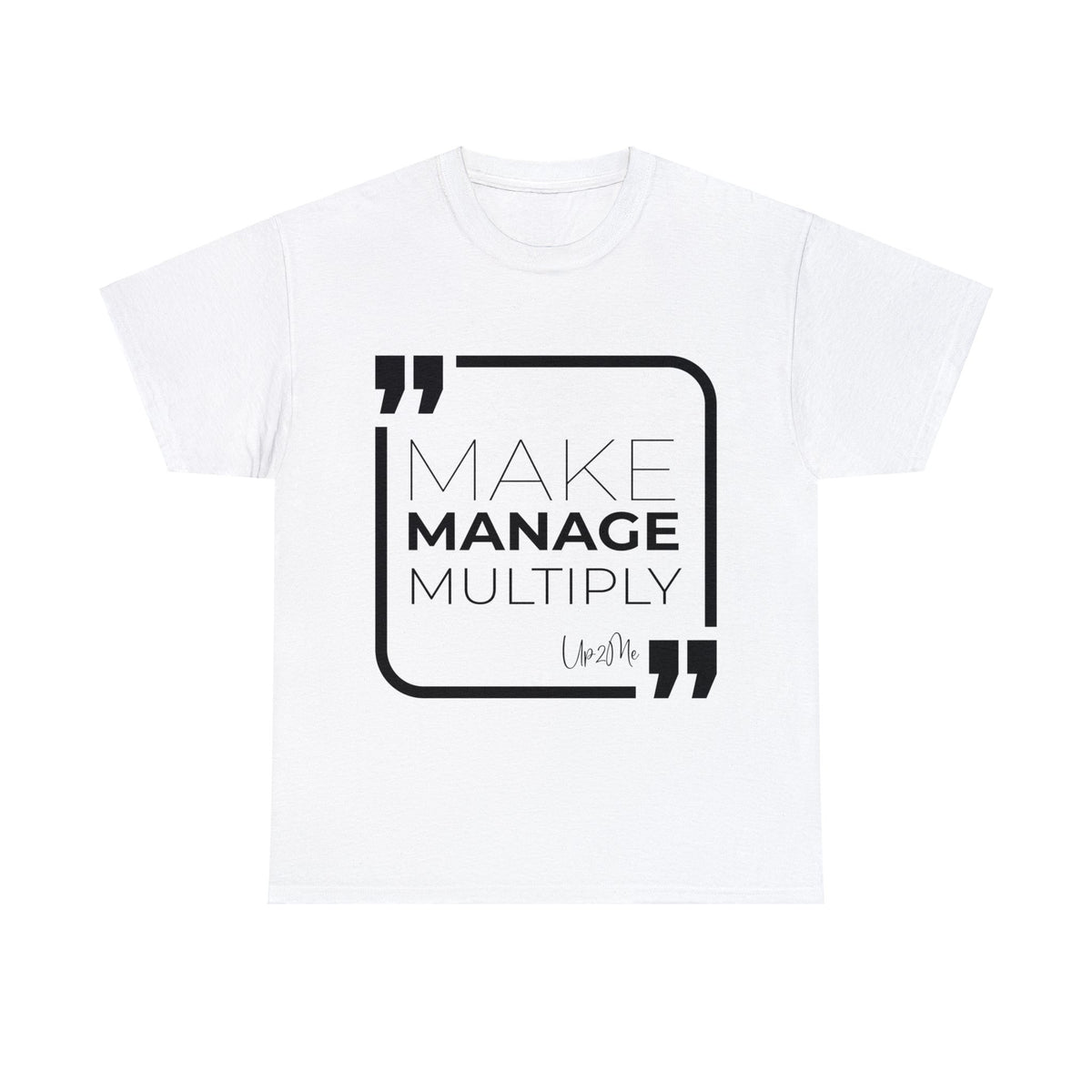 Make, Manage, Multiply T-shirts