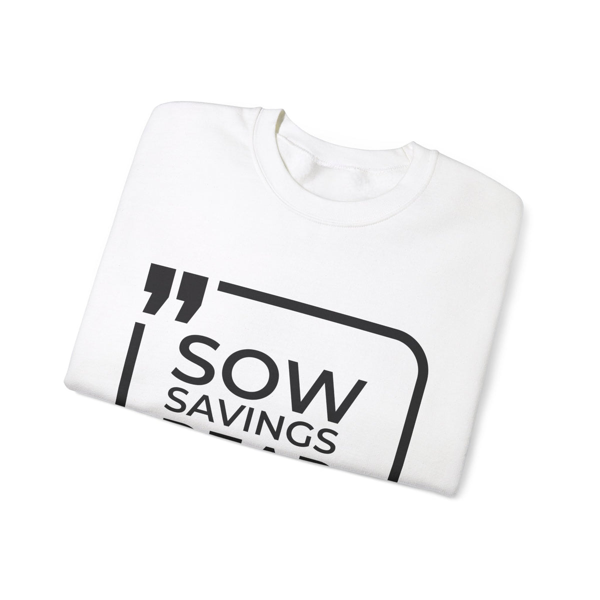 Sow Savings, Reap Wealth  Sweatshirt