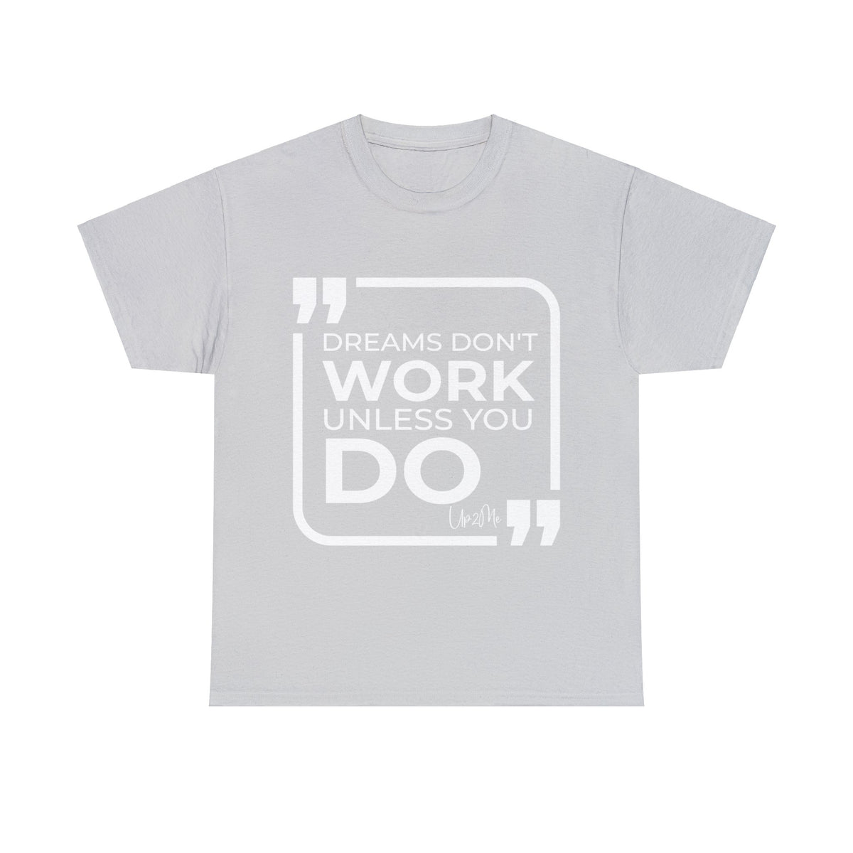 Dreams Don't Work Unless You Do T-shirts