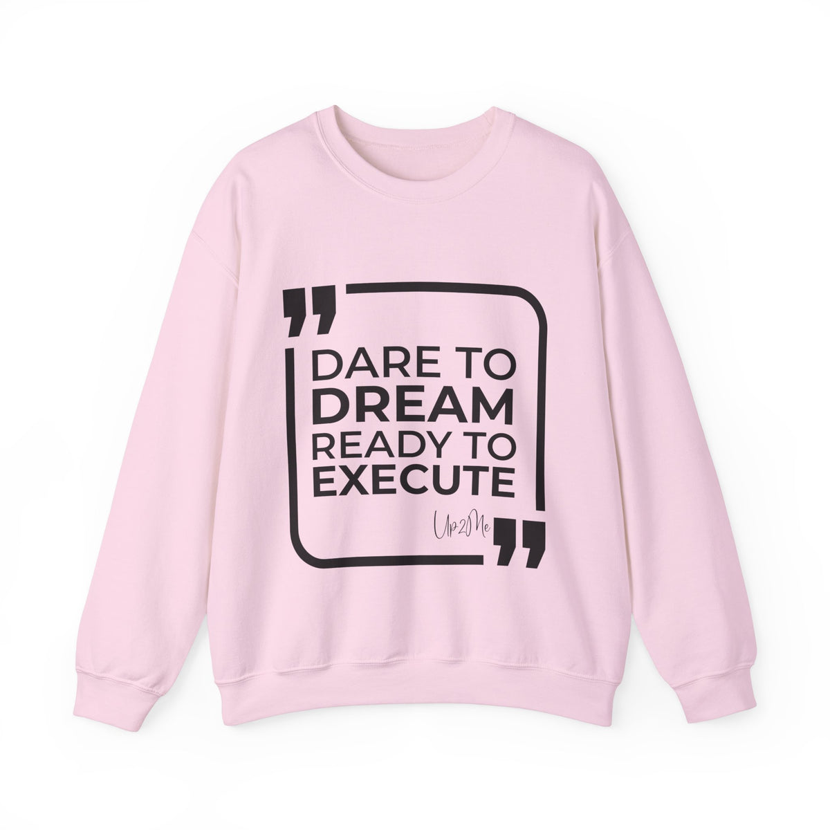 Dare to Dream, Ready to Execute Sweatshirt