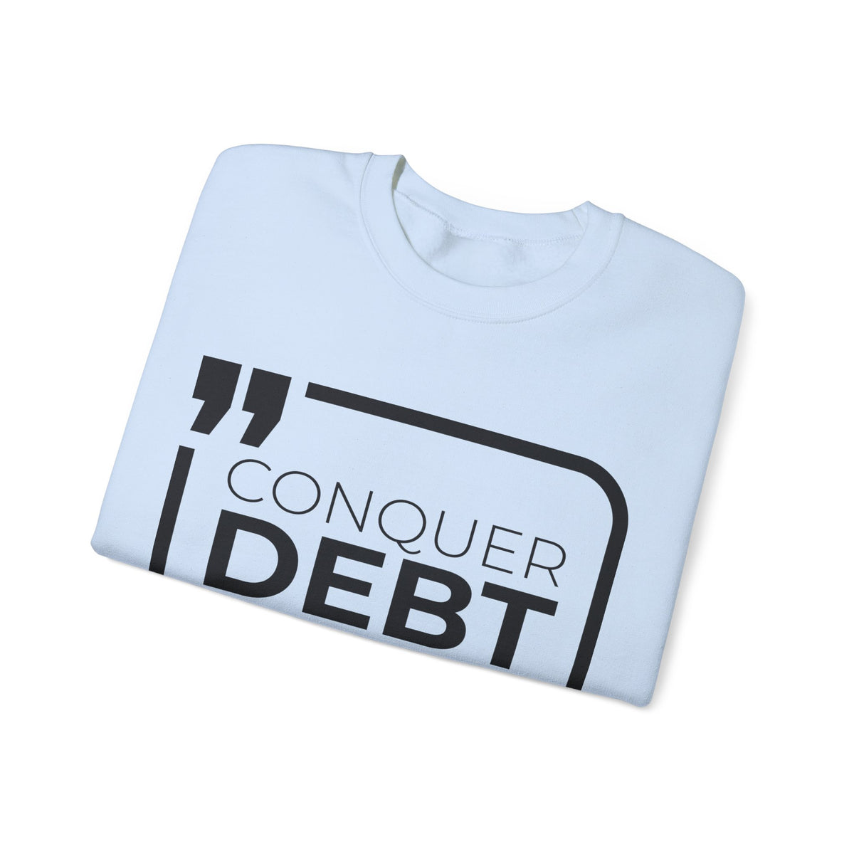 Conquer Debt, Claim Freedom Sweatshirt