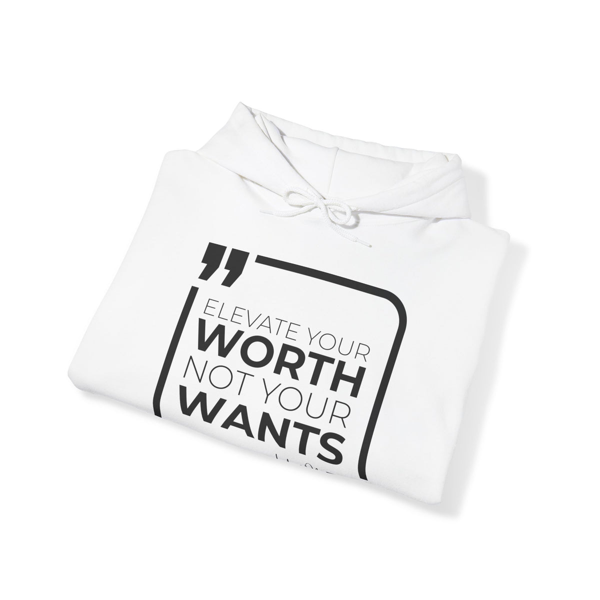 Elevate Your Worth, Not Your Wants Hoodies