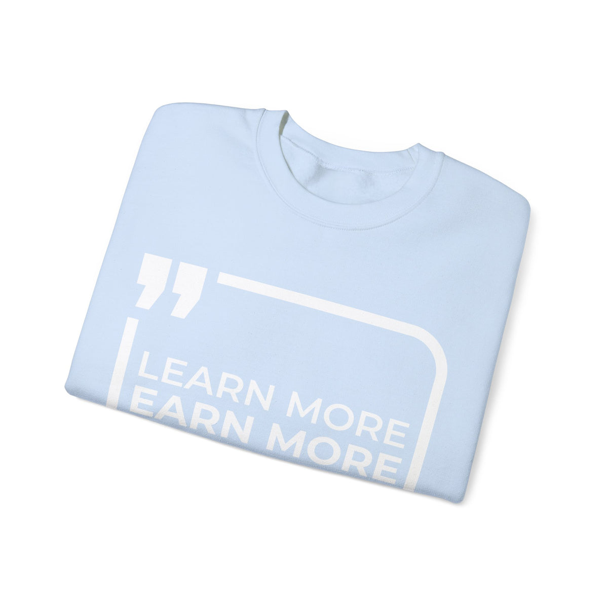 Learn More, Earn More, Save More  Sweatshirt