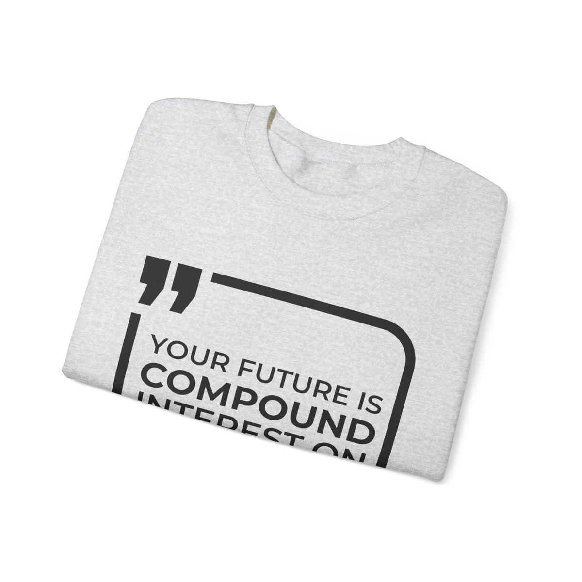 Your Future Is Compound Interest on Today Sweatshirt