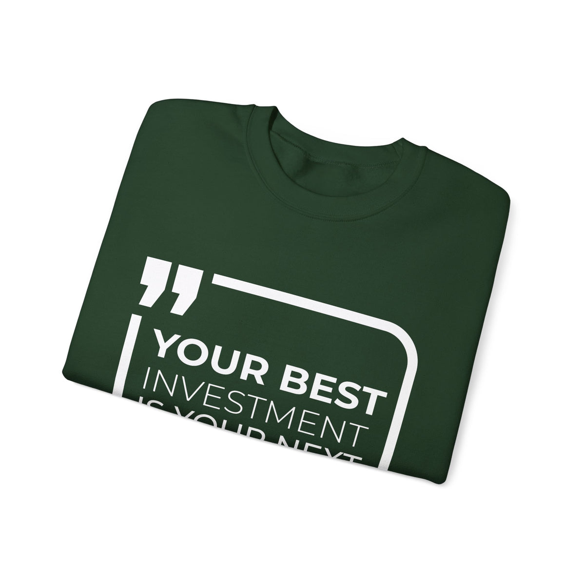 Your Best Investment is Your Next Move  Sweatshirt