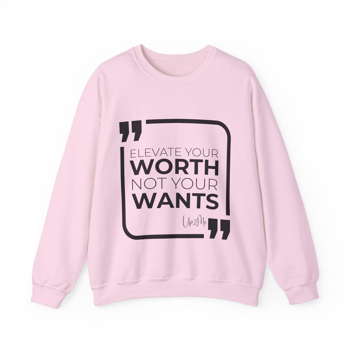 Elevate Your Worth, Not Your Wants Sweatshirt