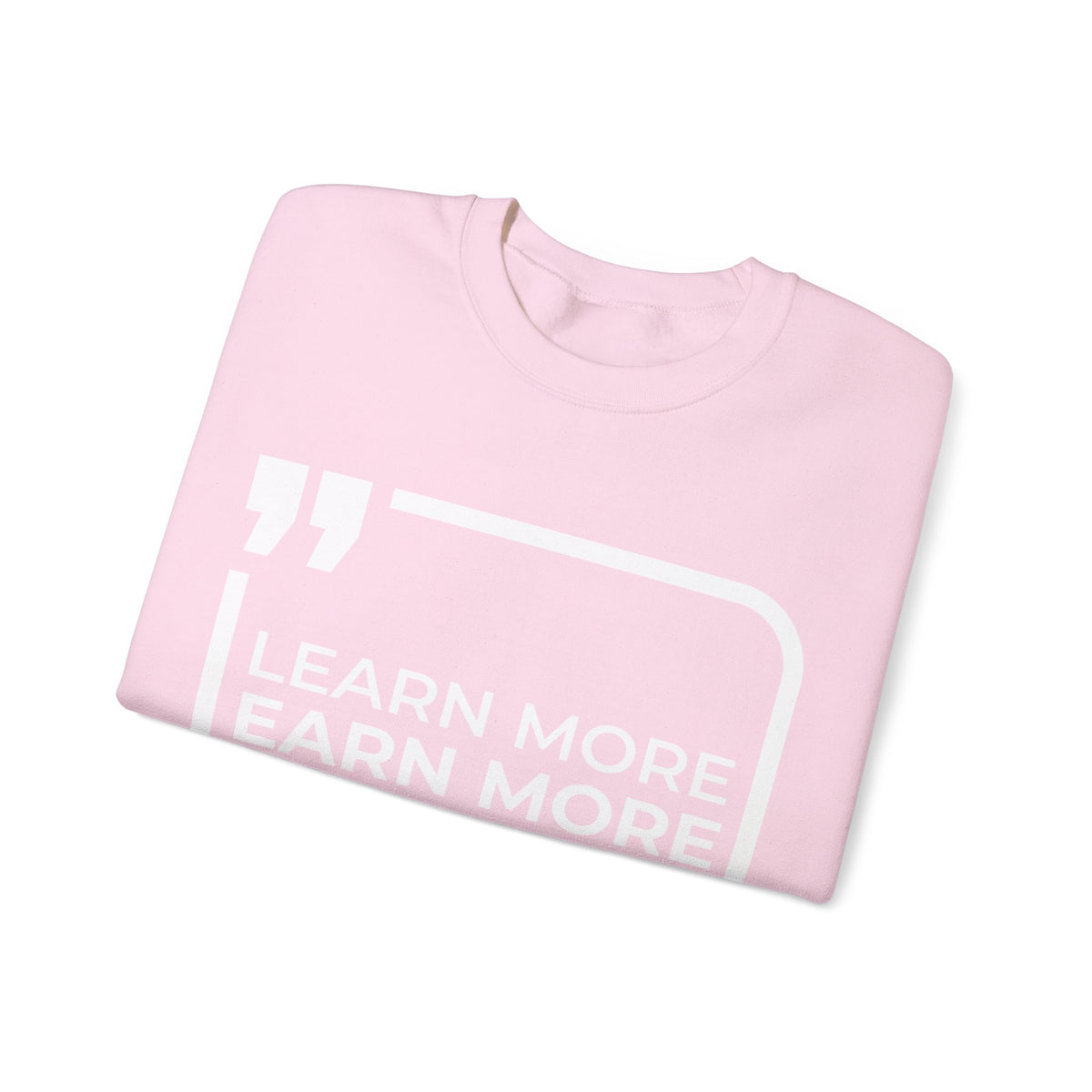 Learn More, Earn More, Save More  Sweatshirt